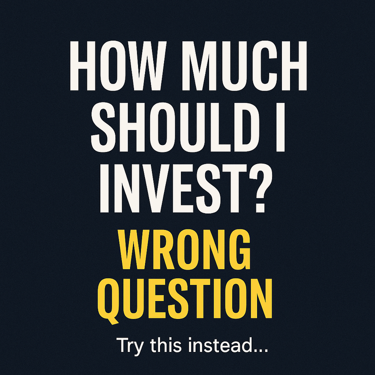 Bold graphic with the words: ‘How much should I invest? Wrong question. Try this instead…’ highlighting a smarter investing approach.