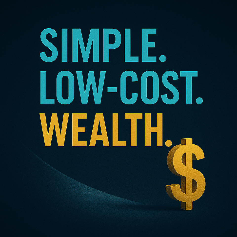 Dark blue graphic with the words “Simple. Low-Cost. Wealth.” beside a golden dollar sign, symbolizing affordable investing and steady growth.