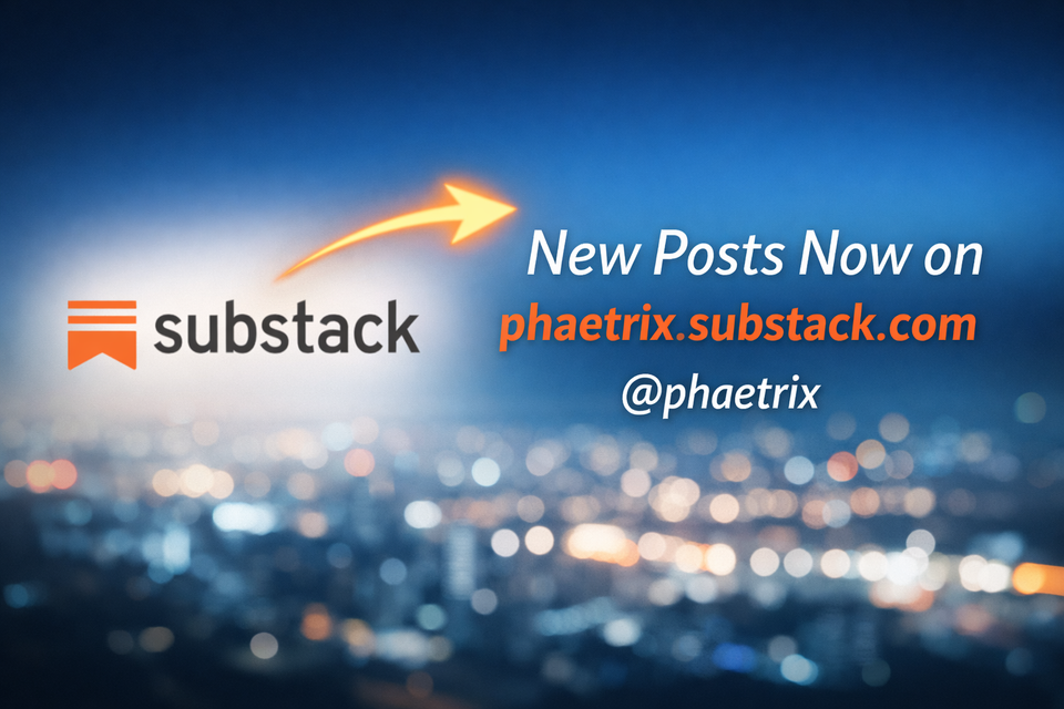 Graphic announcing “New Posts Now on phaetrix.substack.com” with the handle “@phaetrix” and a Substack logo.